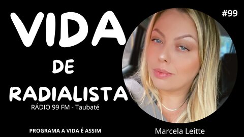 #99 - VIDA DE RADIALISTA com Marcella Leitte (99 FM Taubaté) - 17/9/22