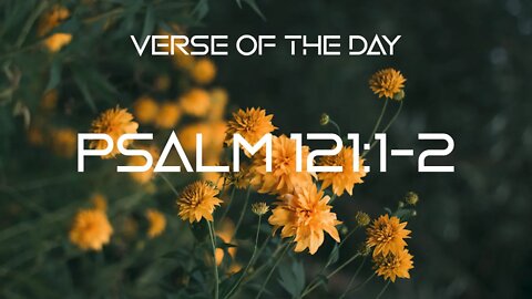 September 12, 2022 - Psalm 121:1-2 // Verse of the Day