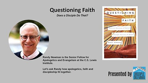 Should disciples question their faith? Yes! Dr. Randy Newman On The Disciple Dilemma
