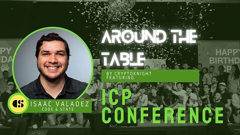 Isaac Valadez from #ICP Community Conference /Code & State | Around the Table E23