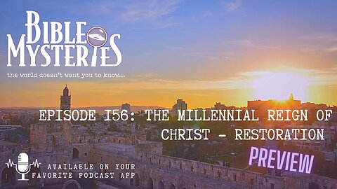 Bible Mysteries Podcast - PREVIEW - The Millennial Reign of Christ - Restoration