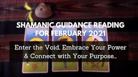 Shamanic Reading for February 2021 - Enter the Void, Embrace Your Power & Connect with Your Purpose