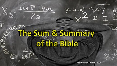 The Sum & Summary of the Bible (Resurrection Sunday 2024)