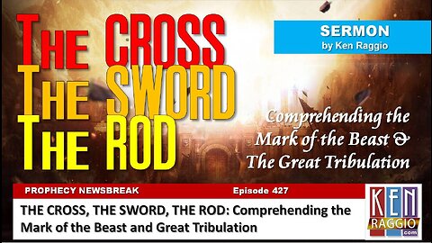 THE CROSS, THE SWORD, THE ROD: Comprehending the Mark of the Beast and the Great Tribulation