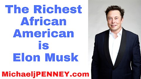Elon Musk Is The Richest African American
