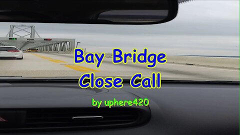 Bay Bridge Fun (Close Call)