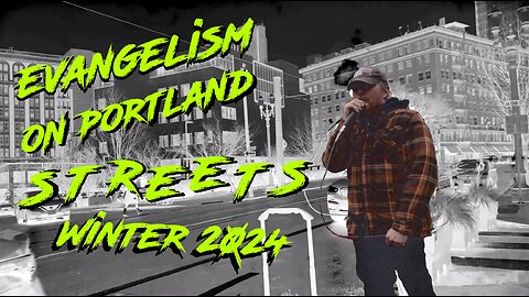 Evangelism on portland streets winter 2024