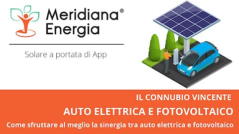 Auto elettrica e Fotovoltaico, connubio vincente!