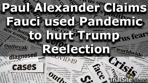 Presidential Takedown: Paul Alexander Claims Fauci used the Pandemic to hurt Trump Reelection