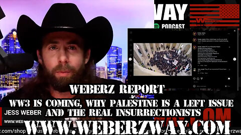 WEBERZ REPORT - WW3 IS COMING, WHY PALESTINE IS A LEFT ISSUE AND THE REAL INSURRECTIONISTS
