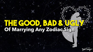 The Good, Bad And Ugly Of Marrying Any Zodiac Sign