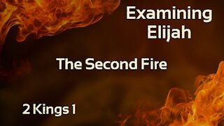 Examining Elijah - The Second Fire