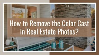 How to Remove the Color Cast in Real Estate Photos?