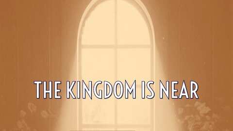 March 10, 2024 - THE KINGDOM IS NEAR