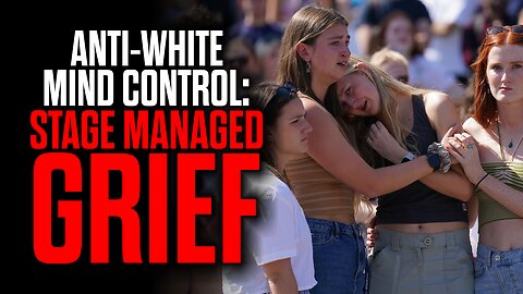 Anti-White Mind Control: Stage Managed Grief