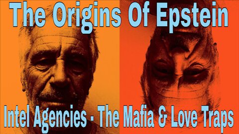 The Origins Of Epstein: Intel Agencies - The Mafia & Love Traps