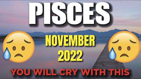 Pisces ♓ 😭 YOU WILL CRY WITH THIS 😭 Horoscope for Today NOVEMBER 2022 ♓ Pisces tarot ♓