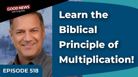 Episode 518: Learn the Biblical Principle of Multiplication!