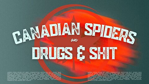 CANADIAN SPIDERS ON DRUGS & SHIT