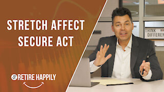 Stretch Affect from SECURE Act | Is the stretch IRA dead? | Part 1/4