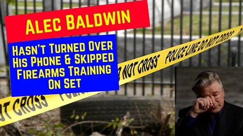 Alec Baldwin Withholding His Phone From Police & Skipped Firearms Training On Set