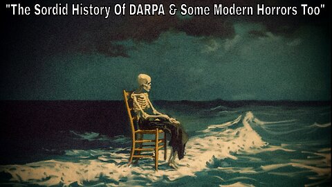 The Sordid History Of DARPA & Some Modern Horrors Too