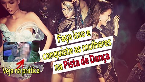 Comprovado! Como pegar mulher na pista de dança