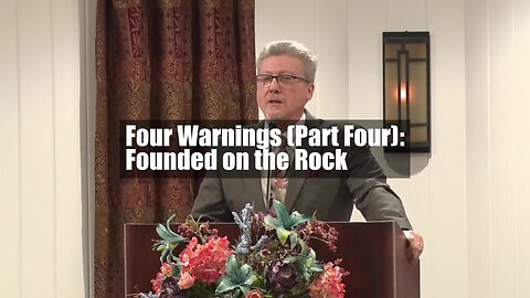 Four Warnings (Part Four): Founded on the Rock