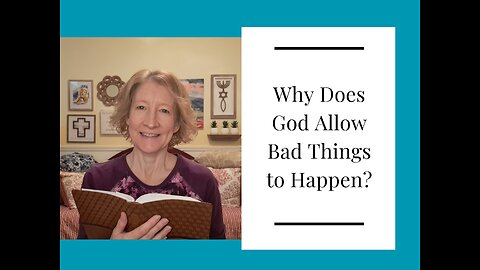 Why Does God Allow Bad Things to Happen?