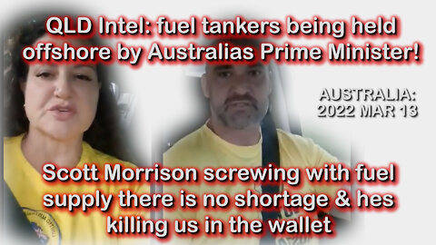 2022 MAR 13 QLD Intel fuel tankers held offshore by ScoMo screwing us fuel supply theres no shortage