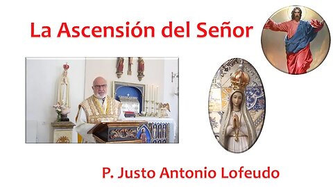 La Ascensión del Señor Justo Antonio Lofeudo. (21.05.2023)