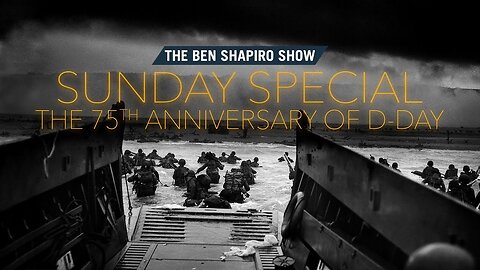 D-Day Anniversary Special | The Ben Shapiro Show Sunday Special