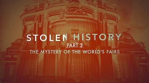 Stolen History Part 3 - The Mystery of the World's Fairs [03.12.2021]