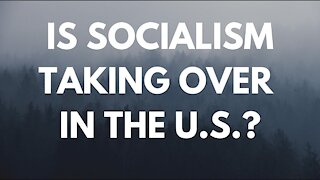 Is SOCIALISM taking over in the U.S.?