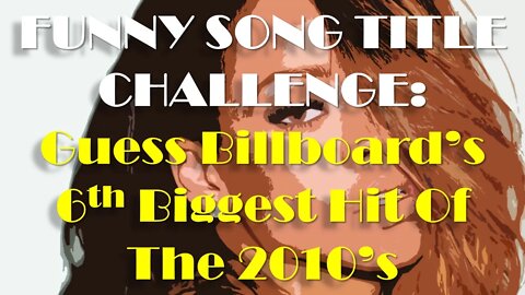 Guess Billboard's 6th Biggest Hit Song Of The 2010's in This Funny Animated Music Title Challenge!