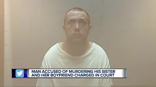Man accused of murdering his sister and her boyfriend charged in court