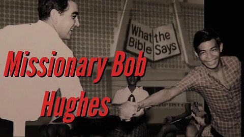 Missionary Bob Hughes, "Mr. What The Bible Says" - Baptist Hero Of The Faith