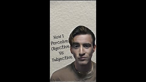 How I Perceive Objective Vs Subjective