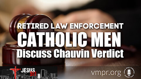 22 Apr 21, Jesus 911: Retired Law Enforcement Catholic Men Discuss Chauvin Verdict