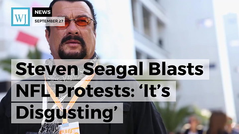 Steven Seagal Blasts NFL Protests: ‘It’s Disgusting’