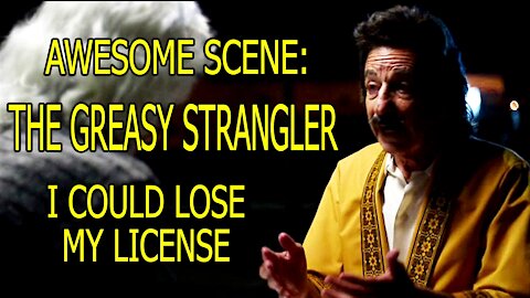 Awesome Scene - The Greasy Strangler - I Could Lose My License