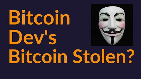 Bitcoin Dev's Bitcoin Stolen?