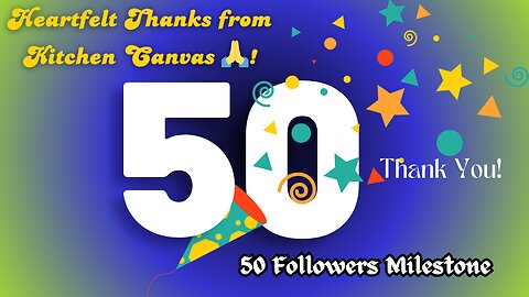Heartfelt Thanks from Kitchen Canvas! 🙏 50 Followers Milestone