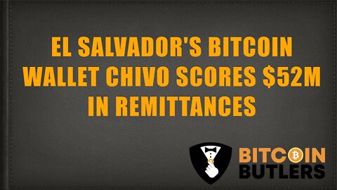 El Salvador's Bitcoin wallet Chivo scores $52M in remittances in 2022