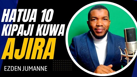 HATUA 10 MUHIMU KIPAJI KUWA AJIRA | Ezden Jumanne