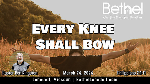 Every Knee Shall Bow - March 24, 2024