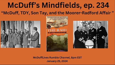 McDuff’s Mindfields, ep. 234 “McDuff, TDY, Son Tay, and the Moorer-Radford Affair," 012524
