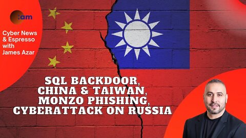 SQL Backdoor, China attacks Taiwan, Monzo phishing, cyberattack on Russia by the UK & Iran