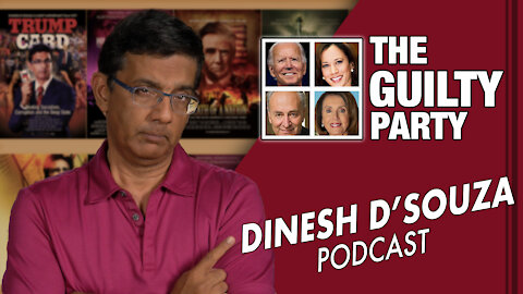 THE GUILTY PARTY Dinesh D’Souza Podcast Ep 22