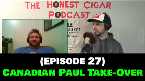 The Honest Cigar Podcast (Episode 27) - Canadian Paul Take-Over